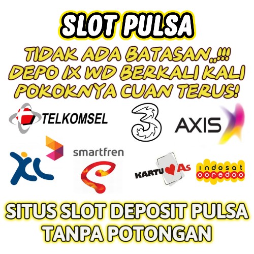 SLOT PULSA * Situs Ceri123 Dengan Game Slot Deposit Pulsa Tanpa Potongan